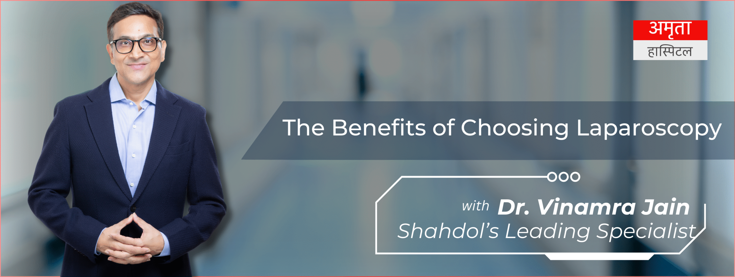 Read more about the article 5 Benefits of Choosing Laparoscopy with Dr. Vinamra Jain – Shahdol’s Leading Specialist